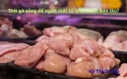 hướng dẫn sử dụng gà để ngăn đá được bao lâu